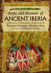 Weapons, Warriors And Battles Of Ancient Iberia