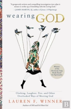 Bertrand.pt - Wearing God: Clothing, Laughter, Fire, And Other Overlooked Ways Of Meeting God