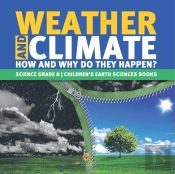 Weather And Climate | How And Why Do They Happen? | Science Grade 8 | Children'S Earth Sciences Books
