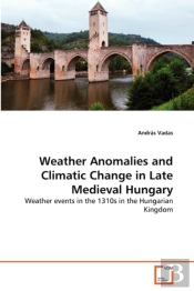 Weather Anomalies And Climatic Change In Late Medieval Hungary