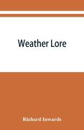 Weather Lore; A Collection Of Proverbs, Sayings, And Rules Concerning The Weather
