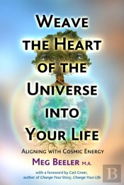 Weave The Heart Of The Universe Into Your Life