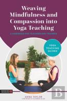 Weaving Mindfulness And Compassion Into Yoga Teaching