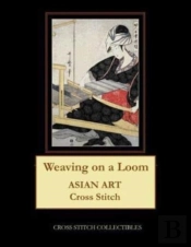 Weaving On A Loom: Asian Art Cross Stitc