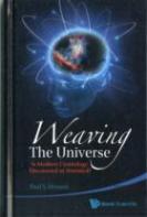 Weaving The Universe: Is Modern Cosmology Discovered Or Invented?