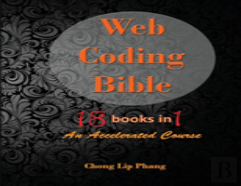 Web Coding Bible (18 Books In 1 -- Html, Css, Javascript, Php, Sql, Xml, Svg, Canvas, Webgl, Java Applet, Actionscript, Htaccess, Jquery, Wordpress, Seo And Many More)