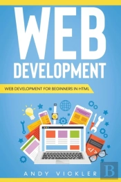 Web Development: Web Development For Beg