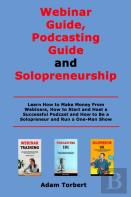 Webinar Guide, Podcasting Guide And Solopreneurship
