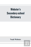 Webster'S Secondary-School Dictionary; Abridged From Webster'S New International Dictionary