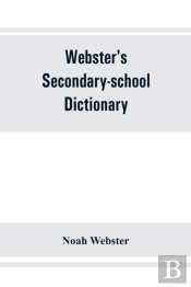 Webster'S Secondary-School Dictionary; Abridged From Webster'S New International Dictionary