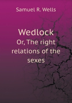 Bertrand.pt - Wedlock Or, The Right Relations Of The Sexes