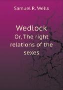 Wedlock Or, The Right Relations Of The Sexes