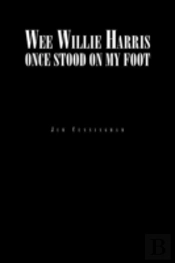 Wee Willie Harris Once Stood On My Foot