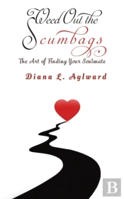 Weed Out The Scumbags: The Art Of Finding Your Soulmate