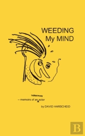 Weeding My Mind - Memoirs Of An Unknown Actor
