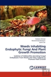 Weeds Inhabiting Endophytic Fungi And Plant Growth Promotion