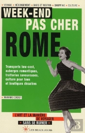 Week-Ends Pas Chers À Rome ; L'Art Et La Manière De Voyager Sans Se Ruiner