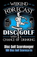 Weekend Forecast Disc Golf With A Chance Of Drinking