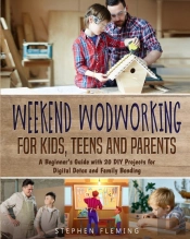 Weekend Woodworking For Kids, Teens And Parents