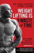Weight Lifting Is A Waste Of Time
