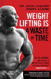 Weight Lifting Is A Waste Of Time
