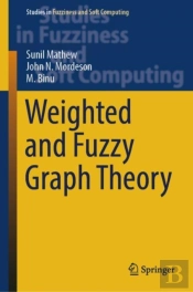 Weighted And Fuzzy Graph Theory