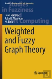 Weighted And Fuzzy Graph Theory