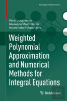 Weighted Polynomial Approximation And Numerical Methods For Integral Equations