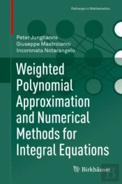 Weighted Polynomial Approximation And Numerical Methods For Integral Equations