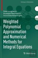 Weighted Polynomial Approximation And Numerical Methods For Integral Equations