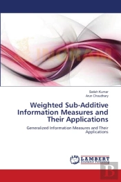 Weighted Sub-Additive Information Measures And Their Applications