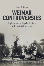 Weimar Controversies Â€“ Explorations In Popular Culture With Siegfried Kracauer