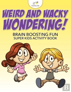 Bertrand.pt - Weird And Wacky Wondering! Brain Boosting Fun Super Kids Activity Book