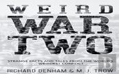 Weird War Two: Strange Facts And Tales From The World'S Weirdest Conflict