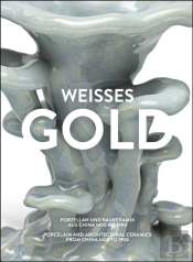 Weisses Gold. Porzellan Aus China 1400 Bis 1900