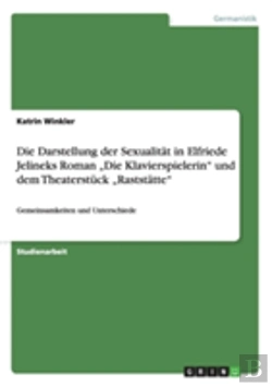 Bertrand.pt - Welche Gemeinsamkeiten Und Unterschiede Ergeben Sich Bei Der Vergleichenden Betrachtung Der Darstellung Der Sexualitaã‚Â¤T In Elfriede Jelineks Roman Aã¢Â€Šâ¬Zdie Klavierspielerinaã¢Â€Šâ¬Ã…Â€Œ Und Dem
