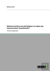 Welchen Einfluss Hat Die Religion Im Leben Der Kosovarischen Gesellschaft?