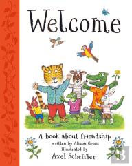 Welcome: Axel Scheffler'S Gorgeous Picture Book About Welcoming Others And Making Friends