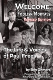 'Welcome, Foolish Mortals' The Life And Voices Of Paul Frees (Revised Edition)