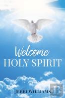 Welcome Holy Spirit