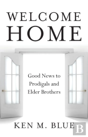 Welcome Home: Good News To Prodigals And