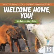 Welcome Home, You! Habitats For Kids | Homes For Animals Grade 3 | Children'S Environment Books