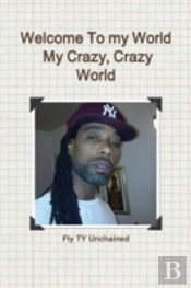Welcome To My World- My Crazy, Crazy World