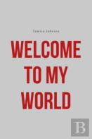 Welcome To My World