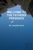Welcome To The Fathers Presence