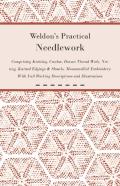 Weldon'S Practical Needlework Comprising - Knitting, Crochet, Drawn Thread Work, Netting, Knitted Edgings & Shawls, Mountmellick Embroidery. With Full Working Descriptions And Illustrations