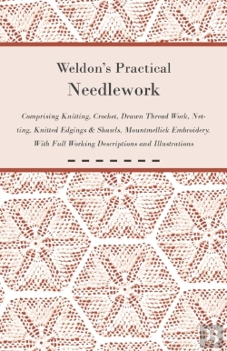 Bertrand.pt - Weldon'S Practical Needlework Comprising - Knitting, Crochet, Drawn Thread Work, Netting, Knitted Edgings & Shawls, Mountmellick Embroidery. With Full Working Descriptions And Illustrations