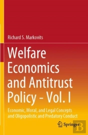 Welfare Economics And Antitrust Policy - Vol. I