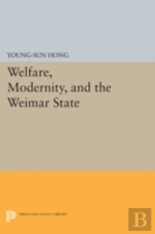 Welfare, Modernity, And The Weimar State