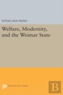 Welfare, Modernity, And The Weimar State